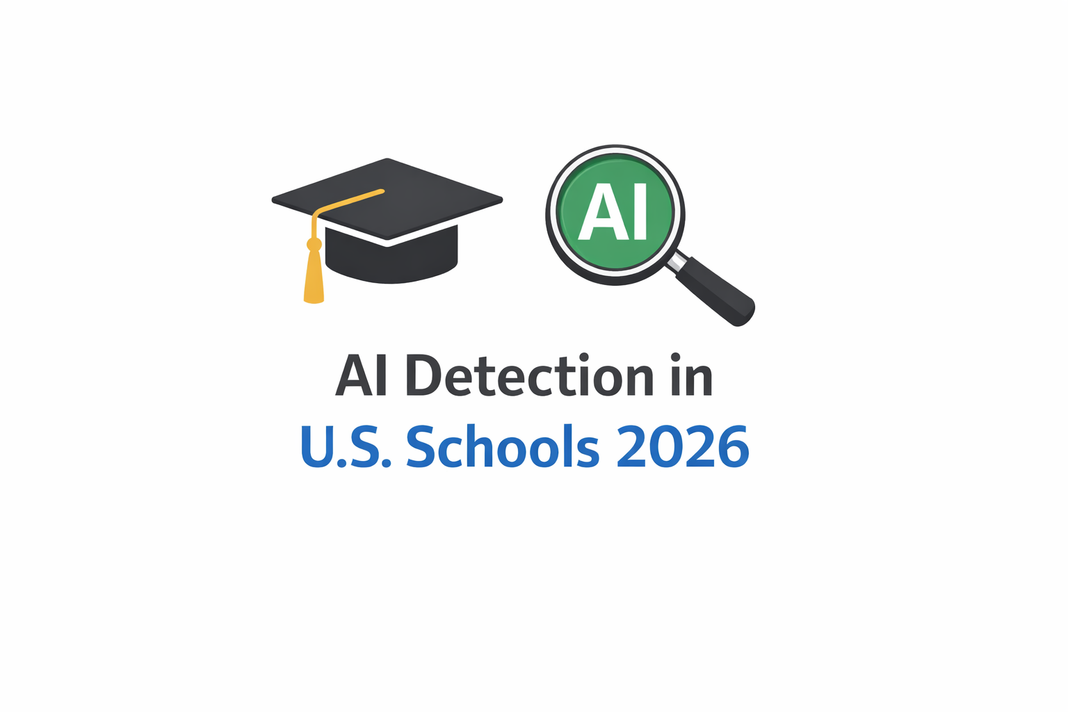 Why AI Detection Matters More Than Ever in US Schools and Universities in 2026